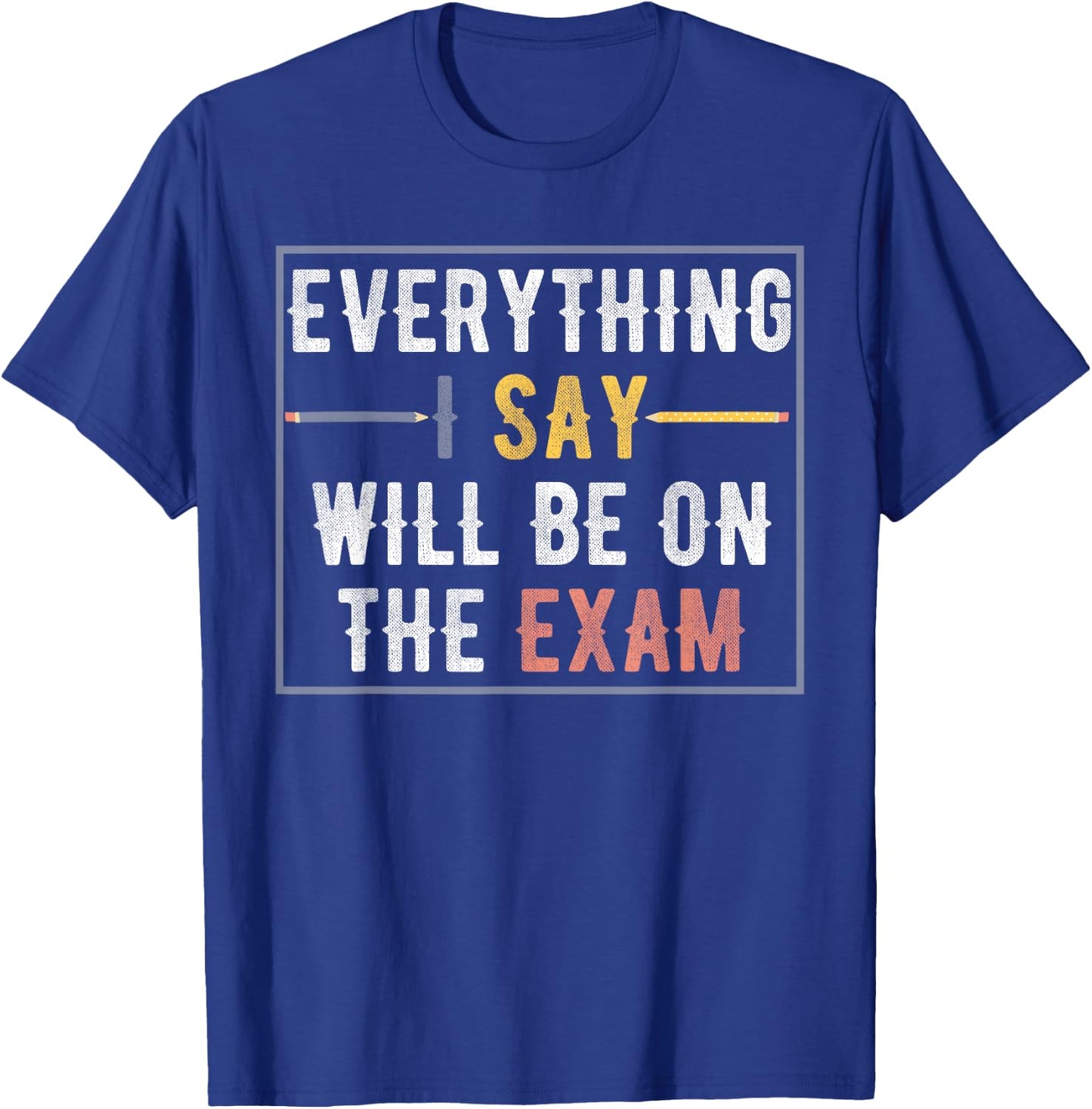 Everything I Say Will Be On The Exam Vintage T-Shirt - T-Shirt | Royal