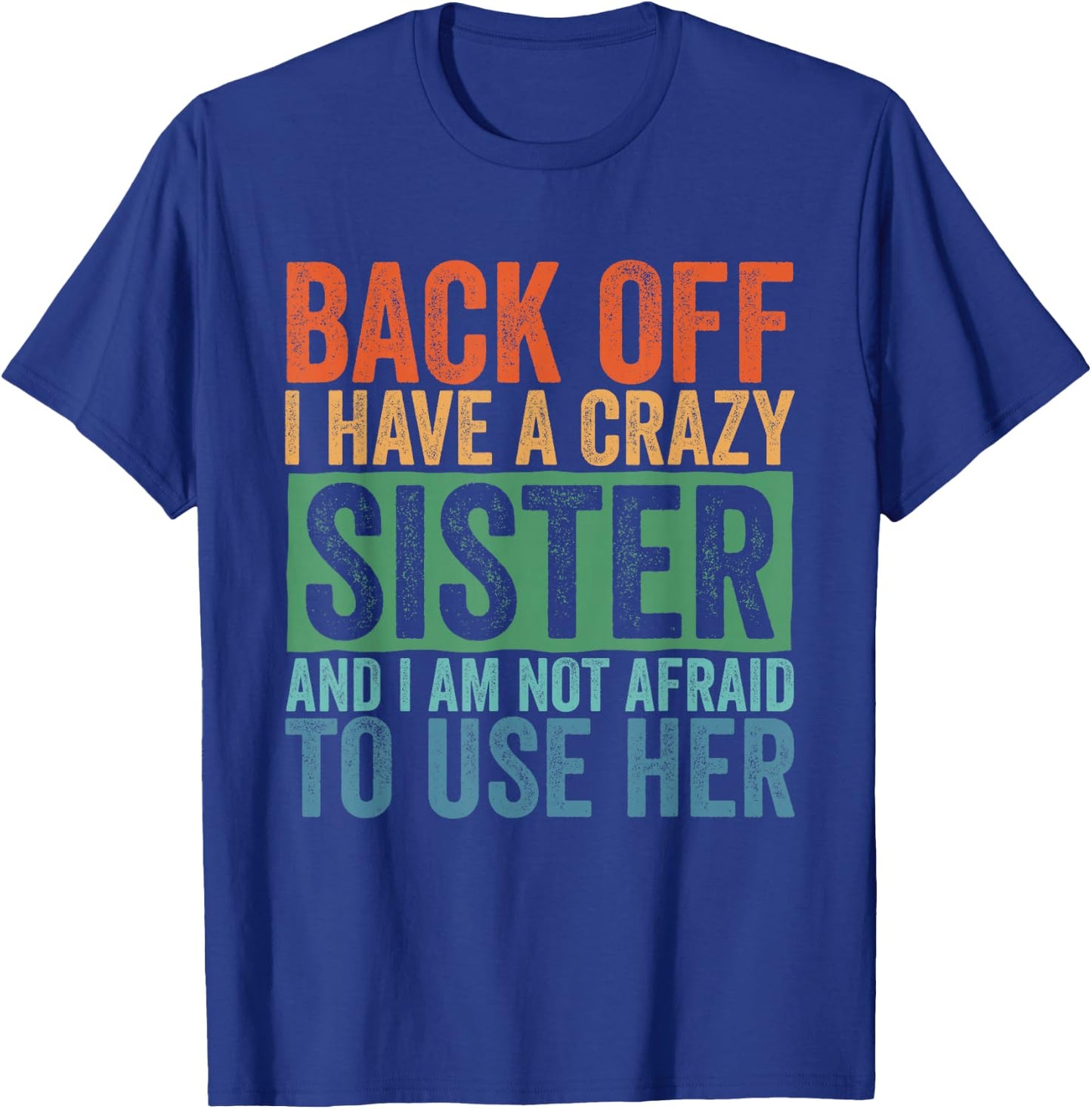 Back Off I Have A Crazy Sister T-Shirt - T-Shirt | Royal