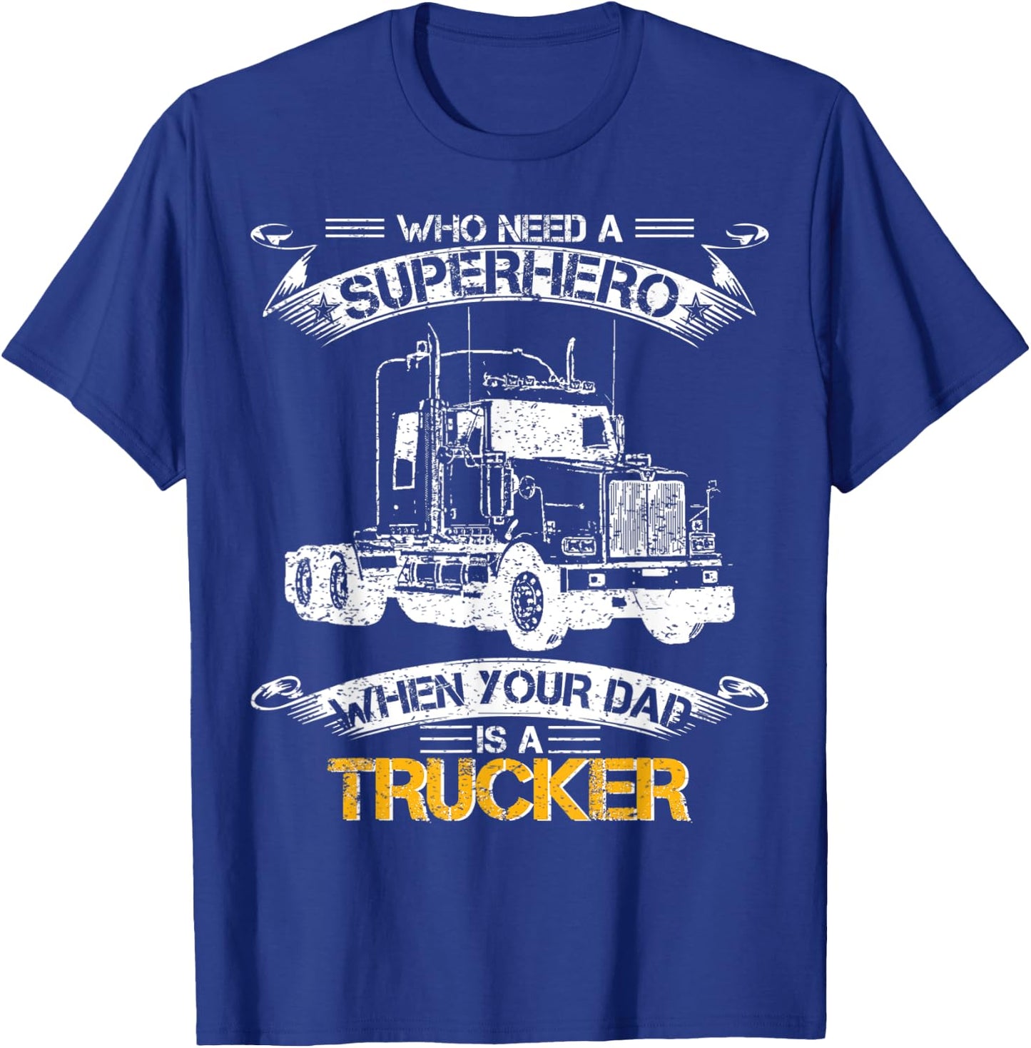 Who Need A Superhero When Your Dad Is A Trucker Truck Driver T-Shirt - T-Shirt | Royal