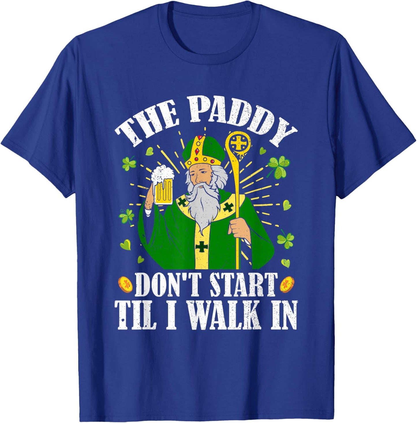 The Paddy Don't Start Till I Walk In St Patrick's Day Spirit T-Shirt - T-Shirt | Royal
