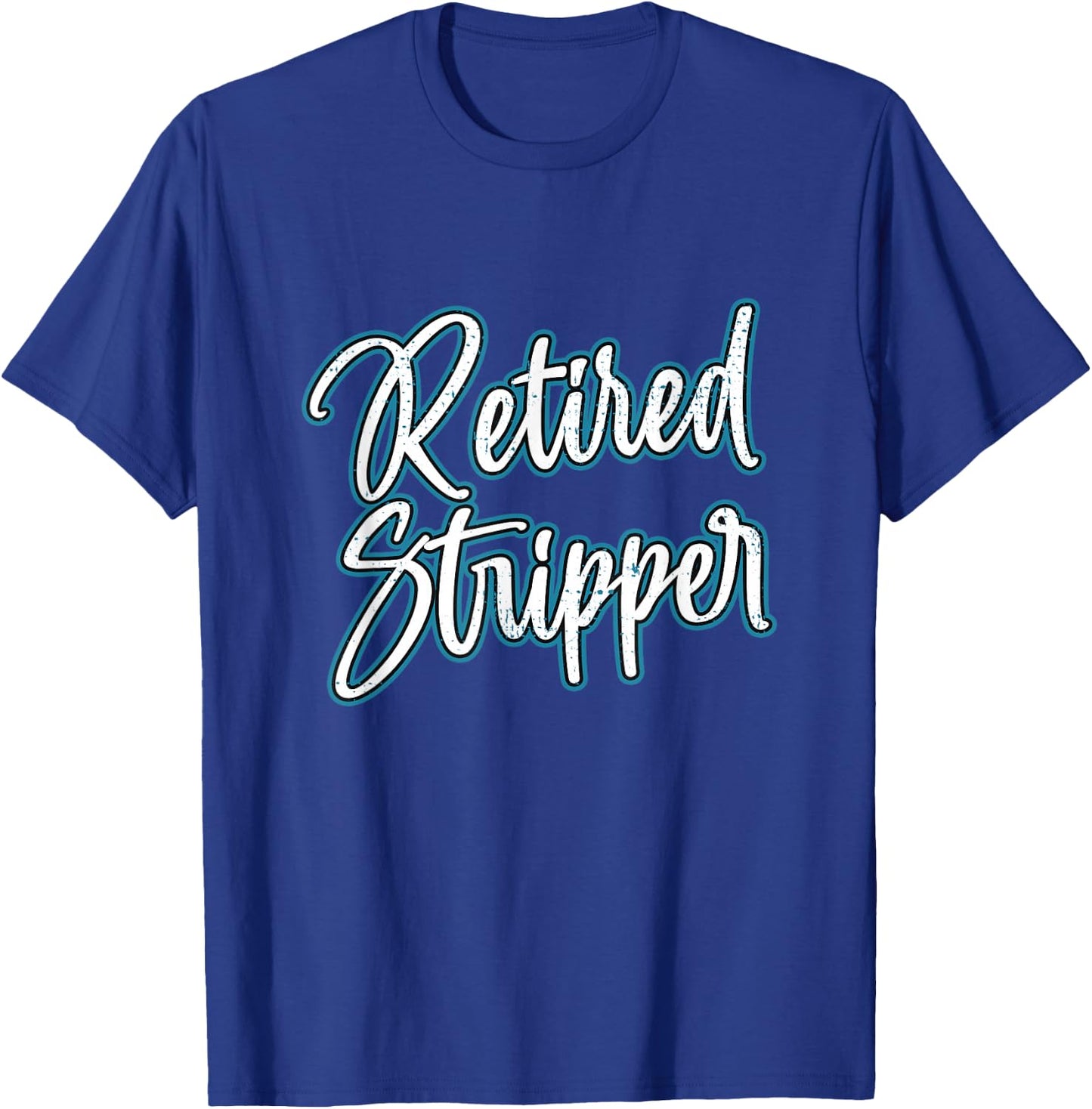 Retired Stripper Pole Dancer T-Shirt - T-Shirt | Royal