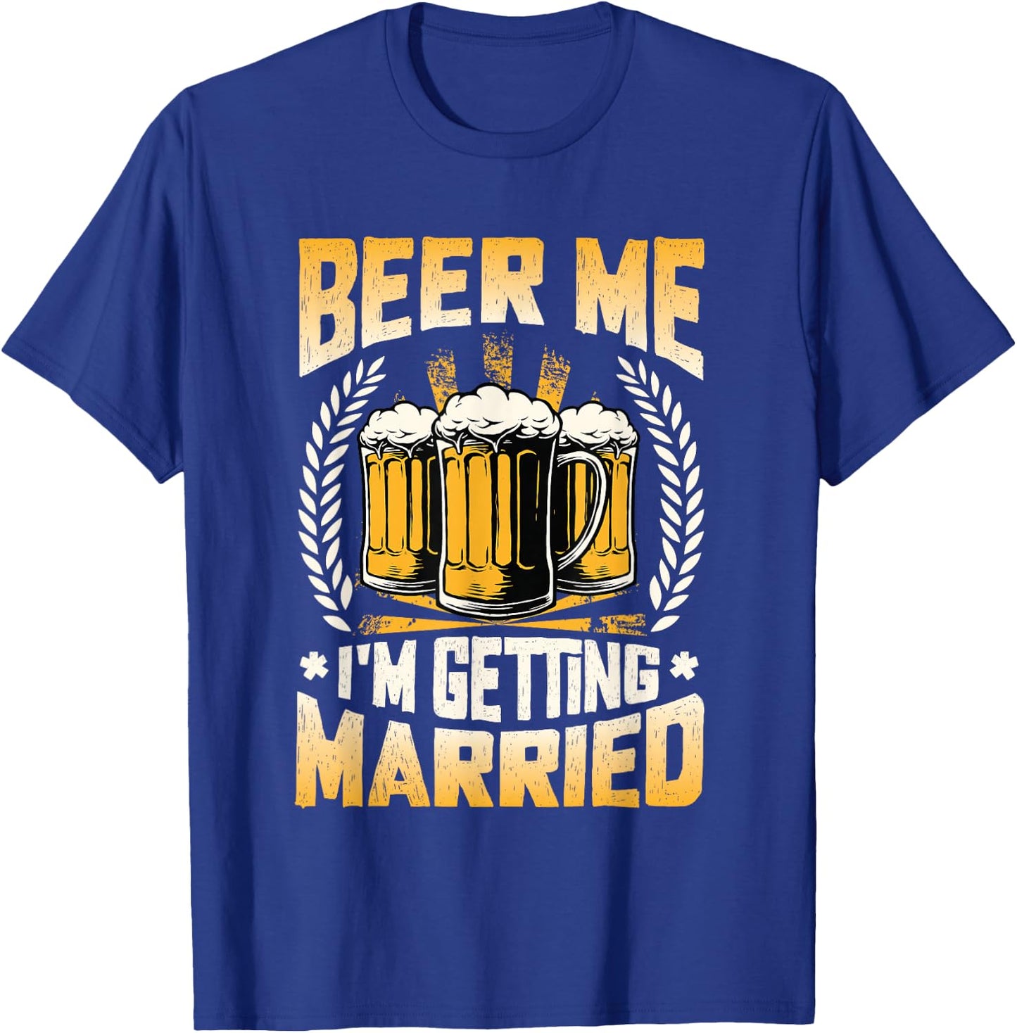 Beer Me I´m Getting Married Engagement Groom Bachelor Party T-Shirt - T-Shirt | Royal