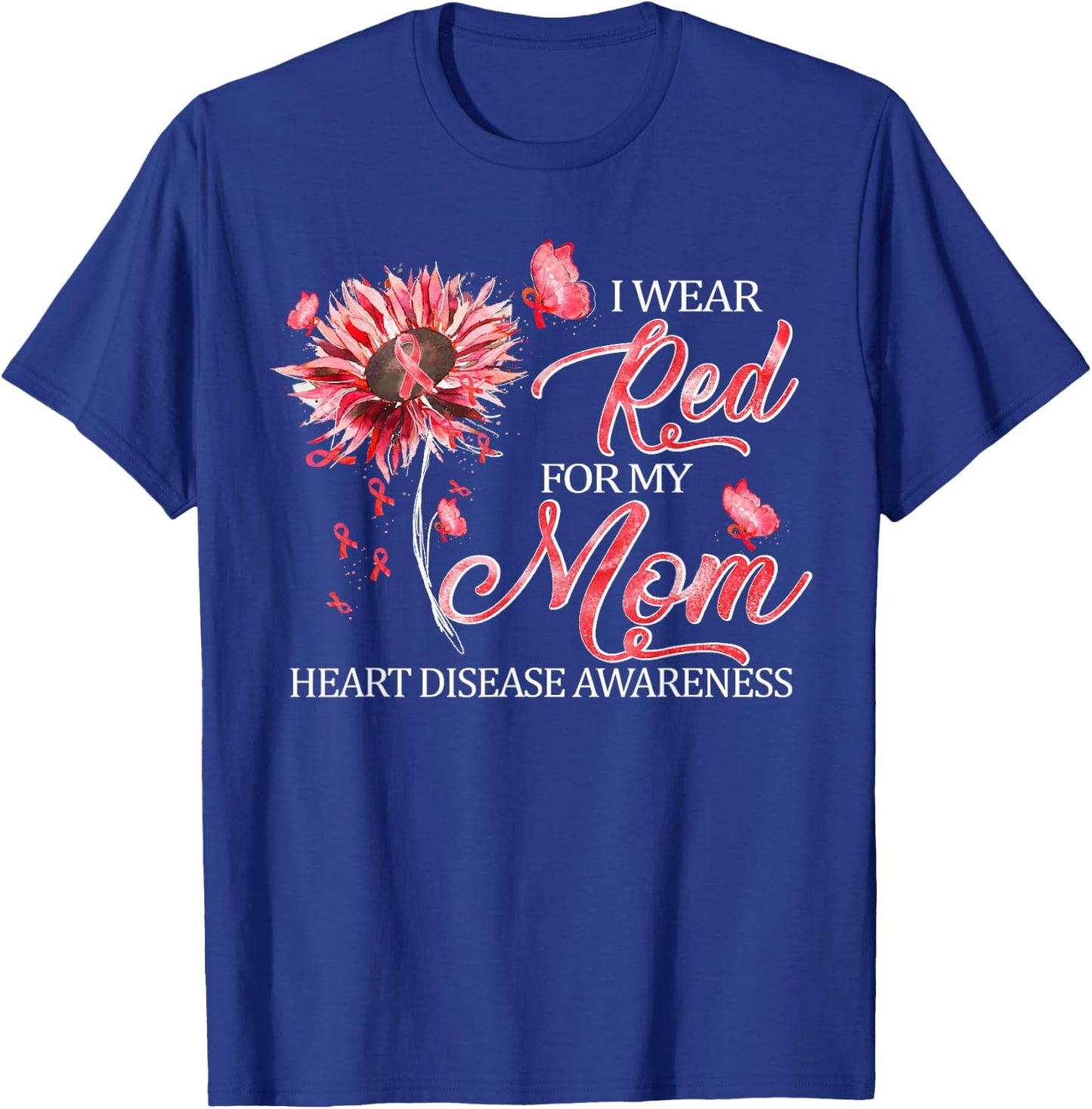 I Wear Red For My Mom Heart Disease Awareness Gifts T-Shirt - T-Shirt | Royal