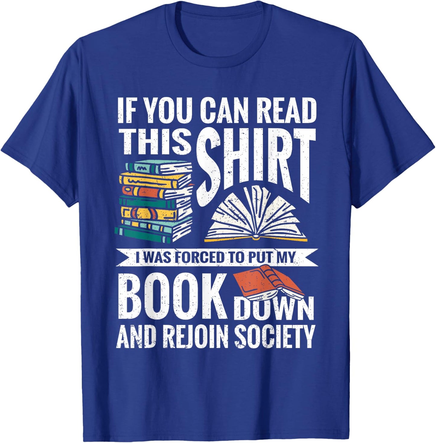 If You Can Read This Shirt I Was Forced To Put My Book Down T-Shirt - T-Shirt | Royal