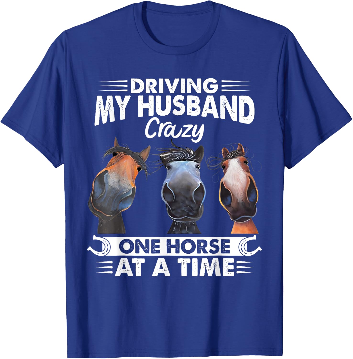 Driving My Husband Crazy One Horse At A Time Riding Horse T-Shirt - T-Shirt | Royal