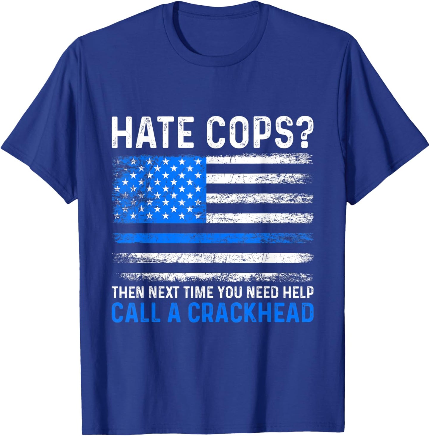 Hate Cops Call A Crackhead Police Law Enforcement T-Shirt - T-Shirt | Royal