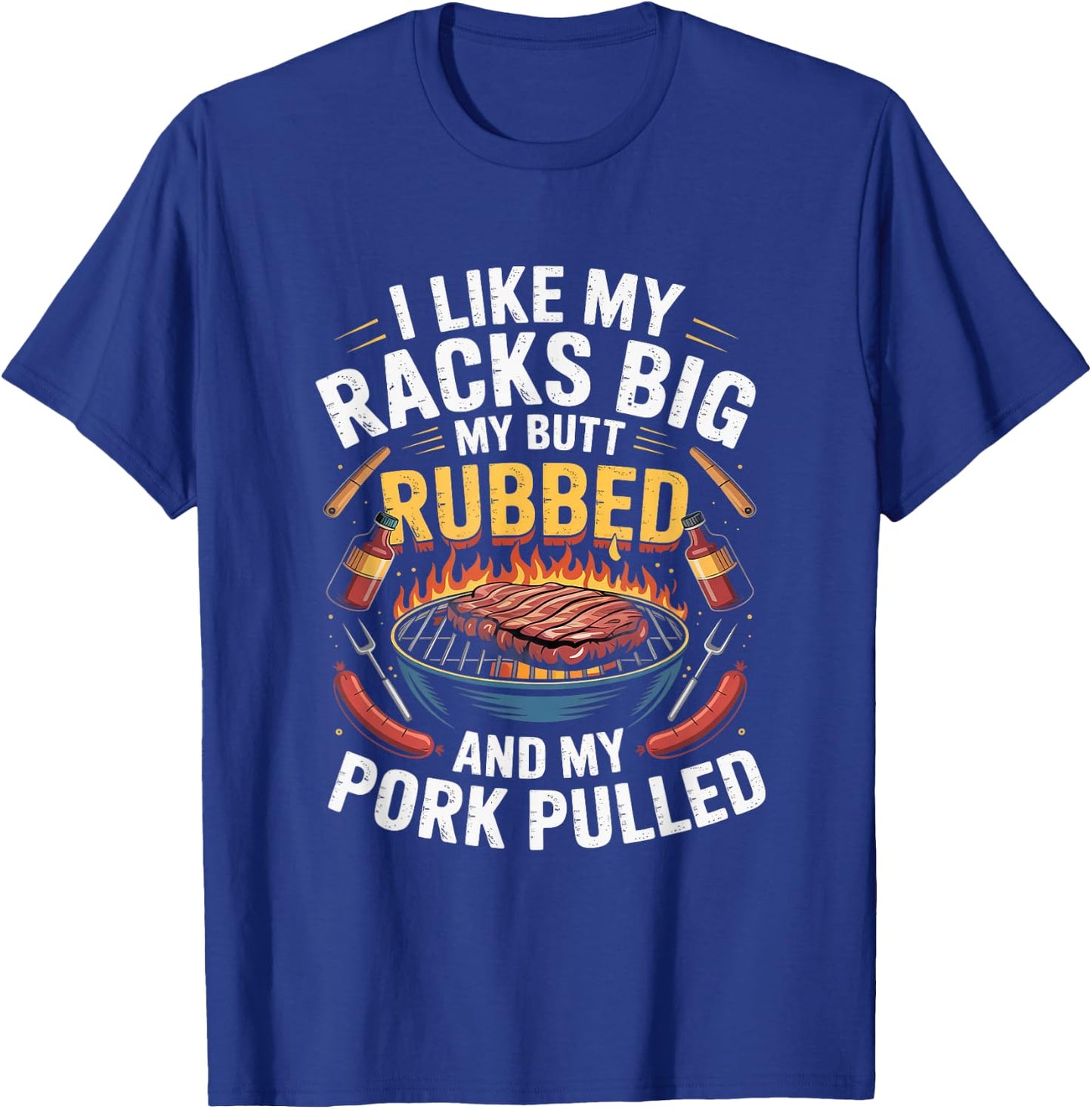 I Like Racks Big My Butt Rubbed My Pork Pulled Pitmaster T-Shirt - T-Shirt | Royal