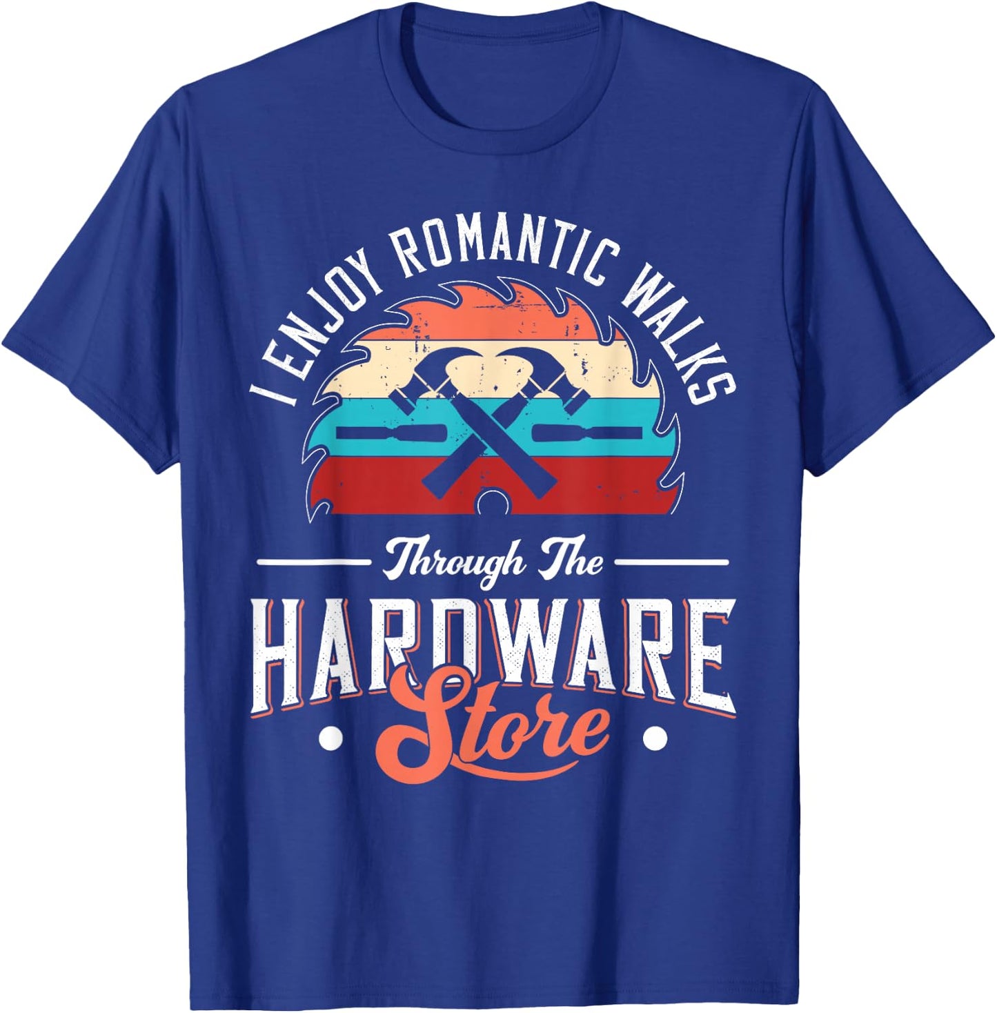 I Enjoy Romantic Walks Through The Hardware Store Carpentry T-Shirt - T-Shirt | Royal