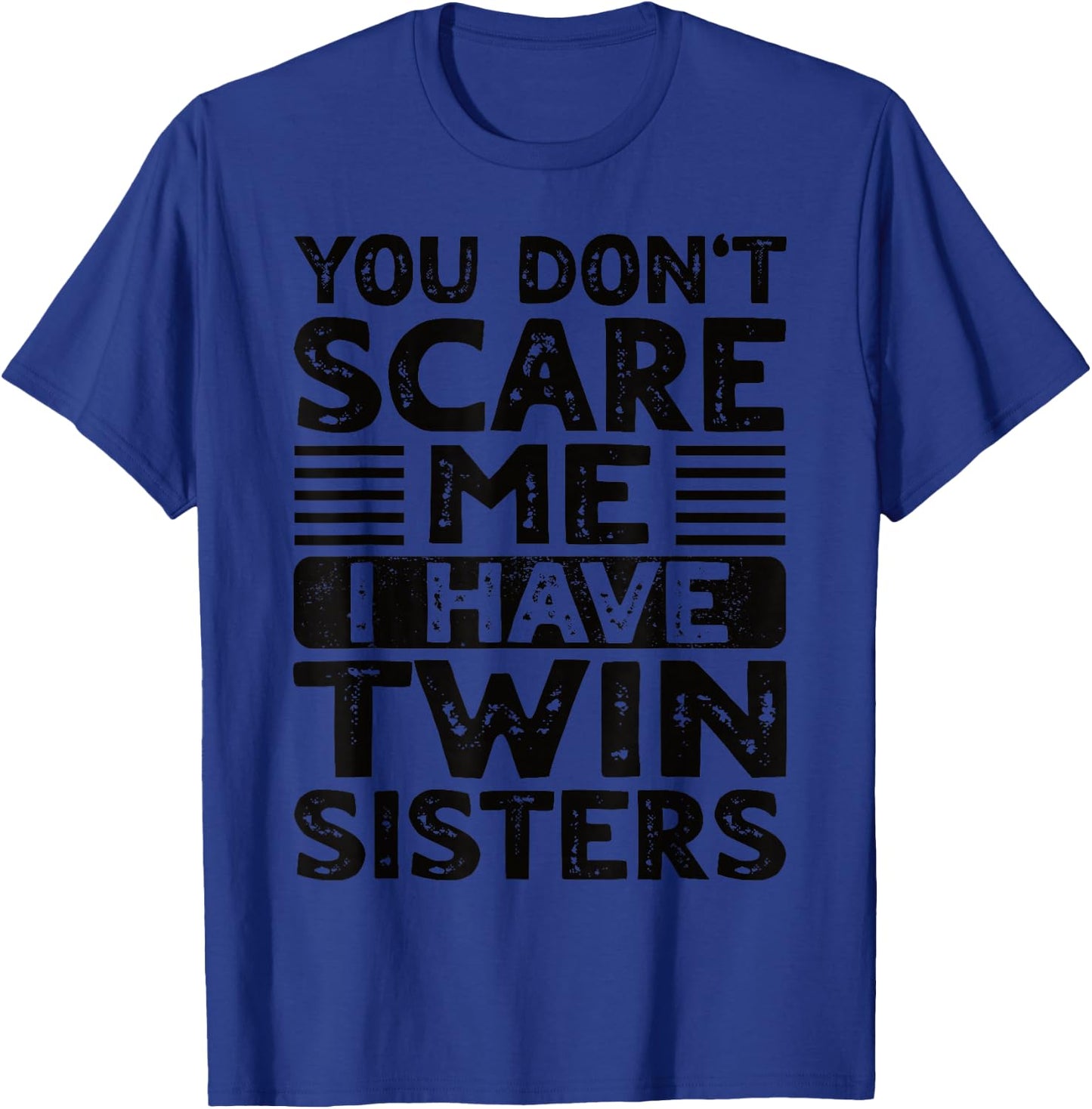 You Don't Scare Me I Have Twin Sisters Brother Boys Girls T-Shirt - T-Shirt | Royal