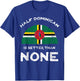Half Dominican Is Better Than None Commonwealth of Dominica T-Shirt - T-Shirt | Royal