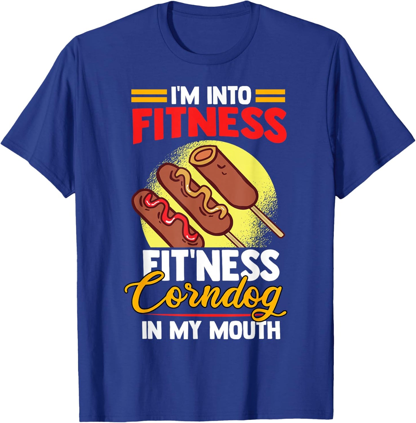 I'am Into FItness Fitness Corndog in my mouth T-Shirt - T-Shirt | Royal