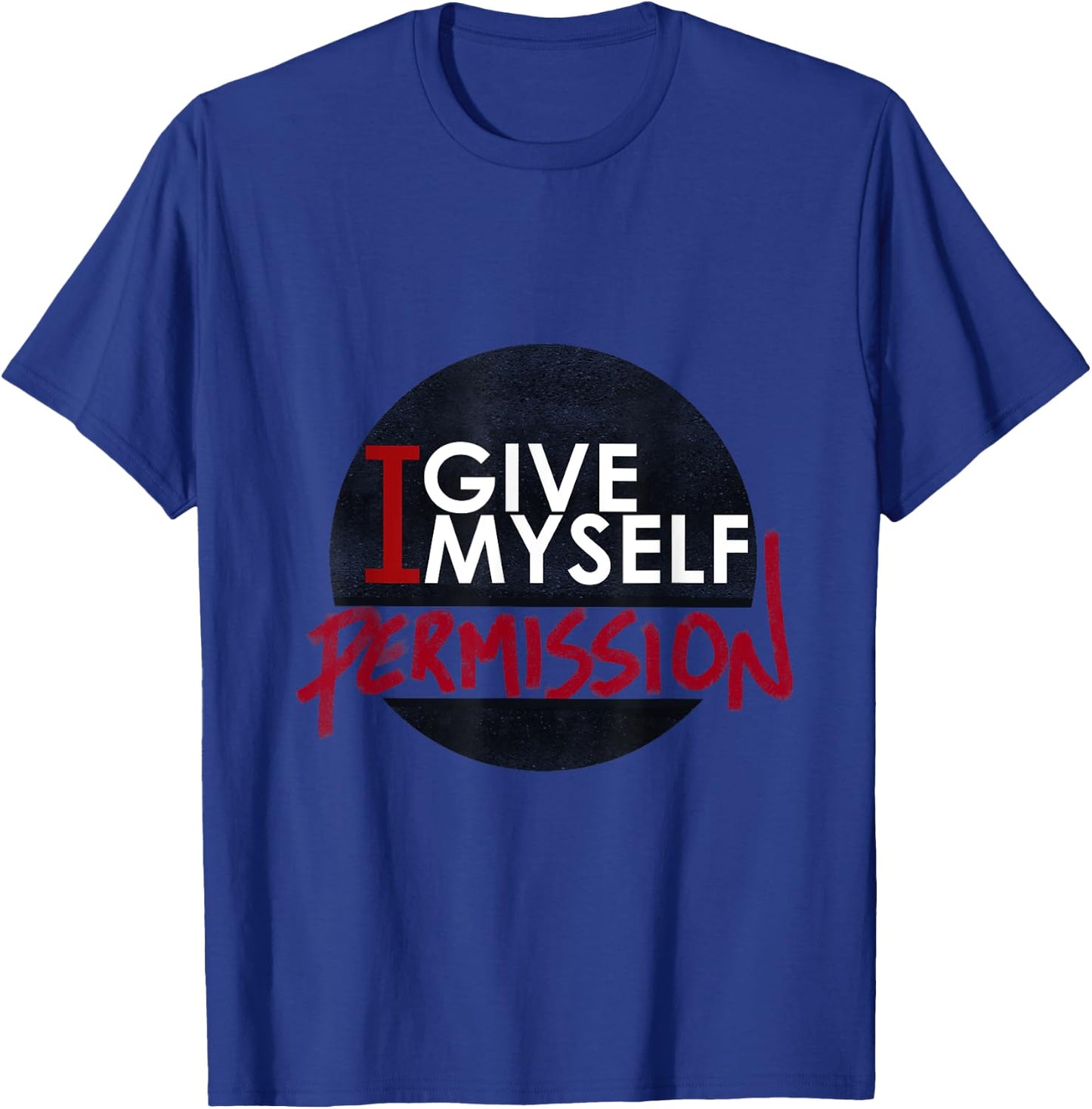 I Give Myself Permission T-Shirt - T-Shirt | Royal
