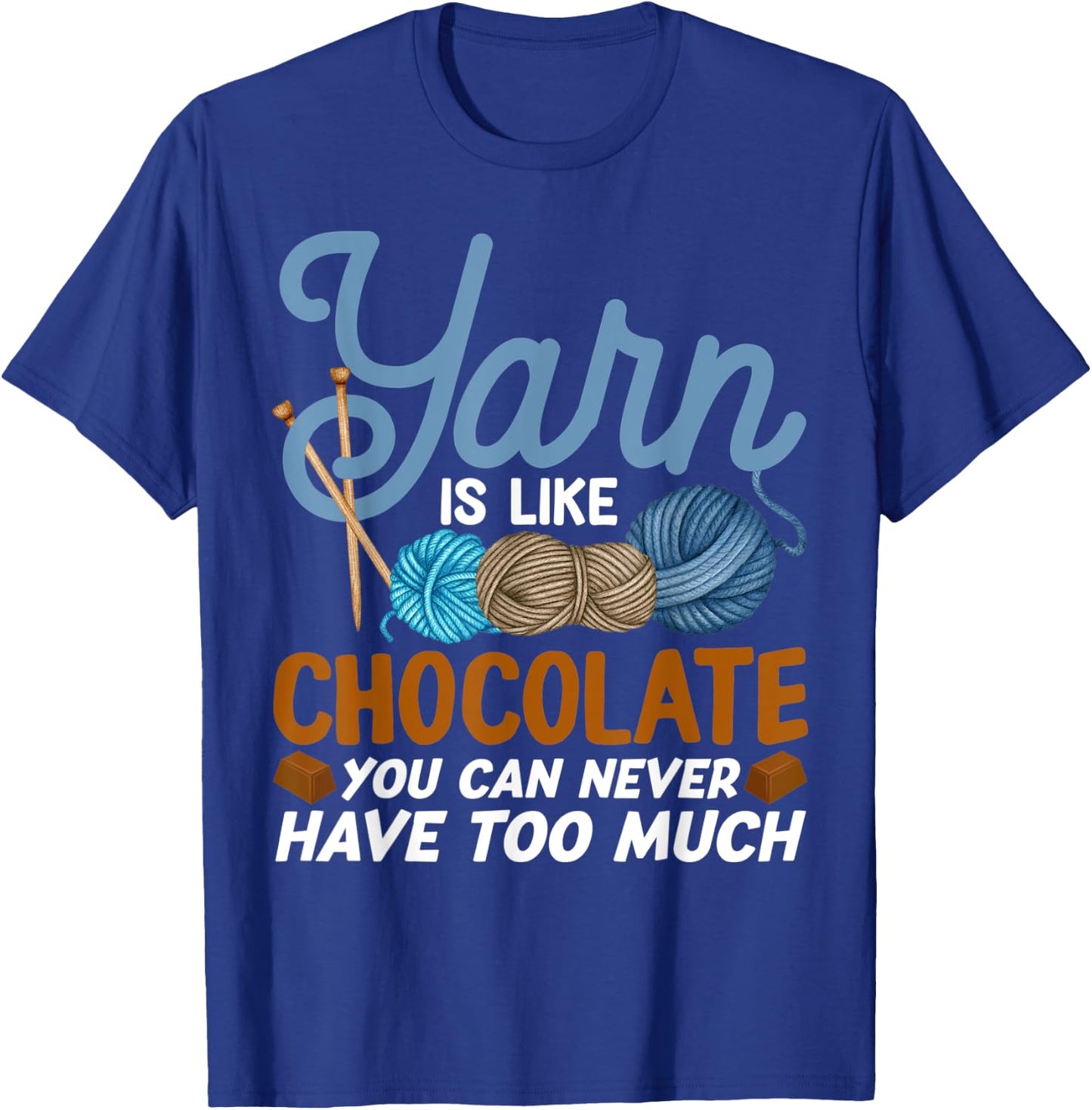 Funny Yarn Is Like Chocolate Crochet And Knitting T-Shirt - T-Shirt | Royal