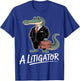 Litigator Funny Alligator Lawyer T-Shirt - T-Shirt | Royal