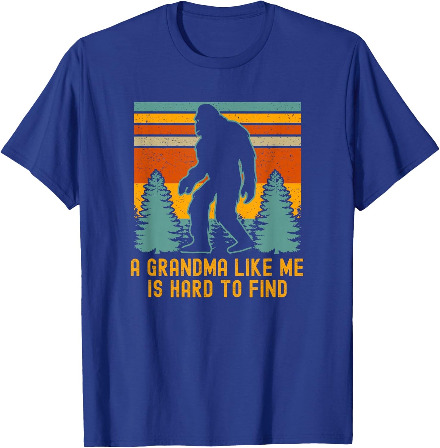 A Grandma Like Me Is Hard To Find, Bigfoot Grandma T-Shirt - T-Shirt | Royal