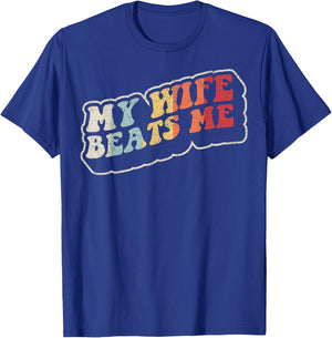 My Wife Beats Me Funny Retro Husband Humor T-Shirt - T-Shirt | Royal