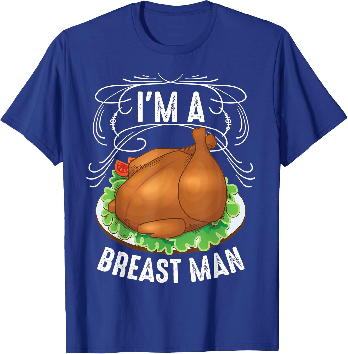 I'm A Breast Man Thanksgiving | Cute Turkey Feast Gift T-Shirt - T-Shirt | Royal
