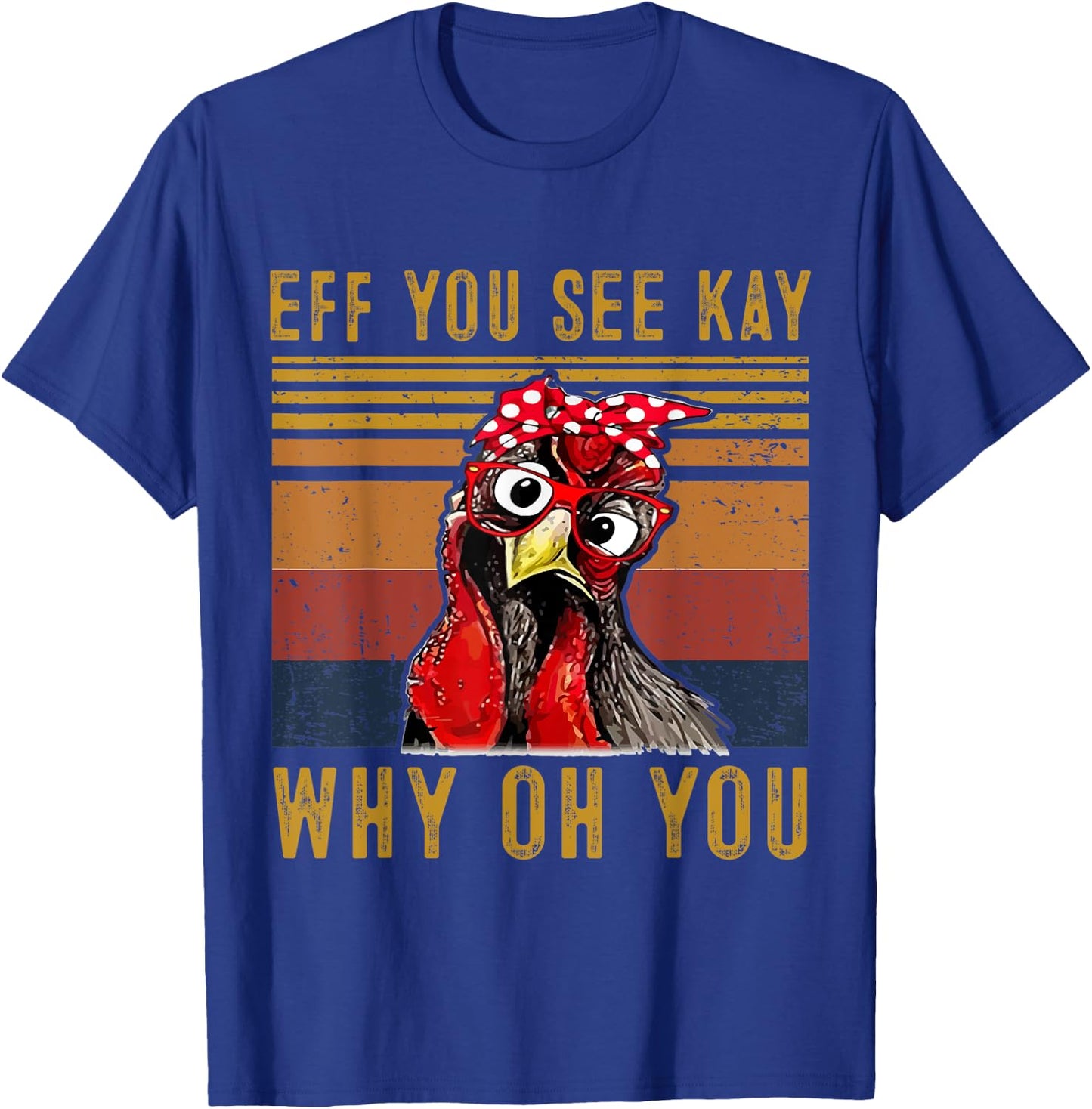 Eff You See Kay Why Oh Y.o.u Chicken Retro Vintage T-Shirt - T-Shirt | Royal