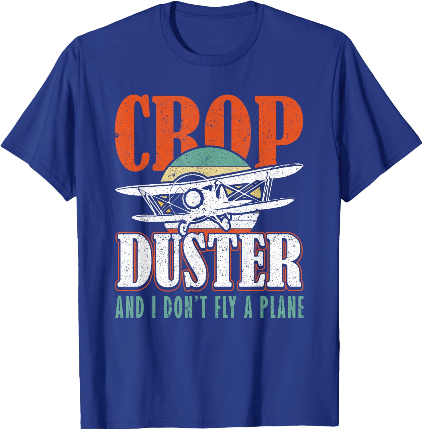 Crop Duster and I dont Fly a Plane Crop Duster T-Shirt - T-Shirt | Royal