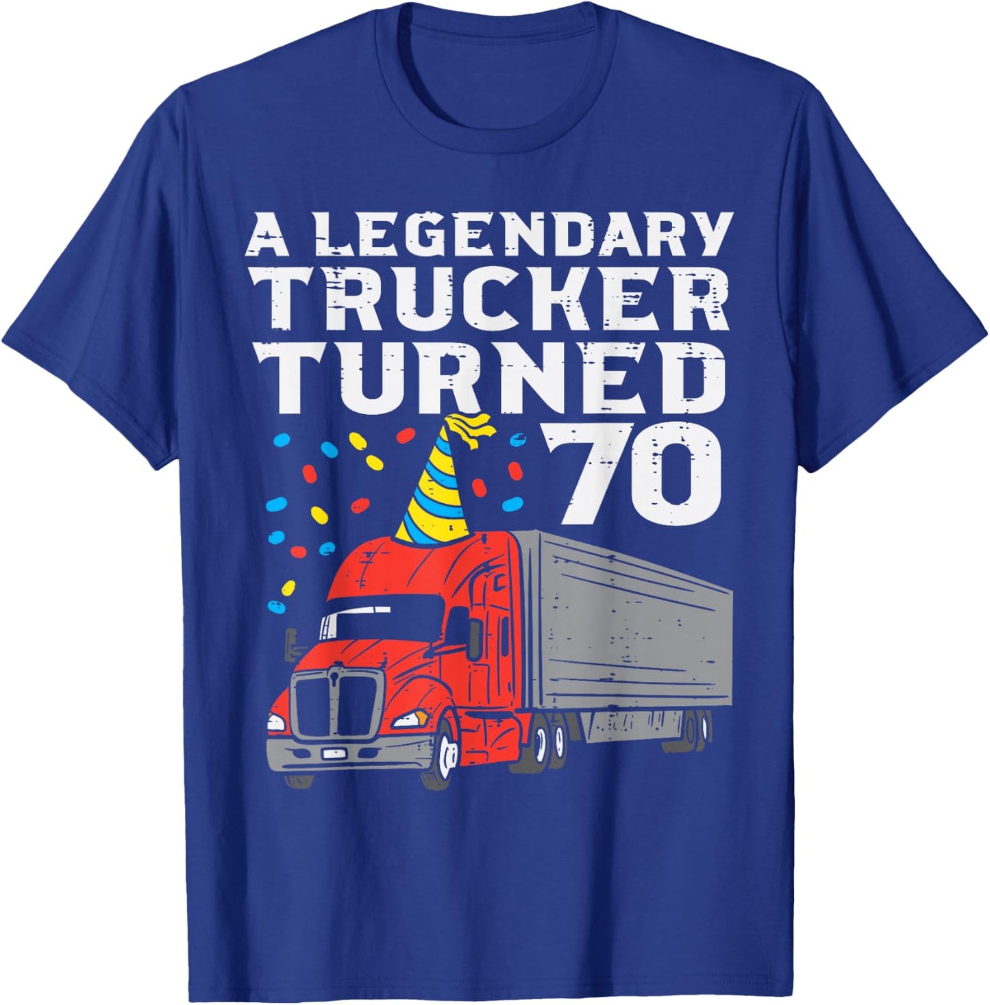 Legendary Trucker Turned 70 70th Birthday Truck Driver Men T-Shirt - T-Shirt | Royal