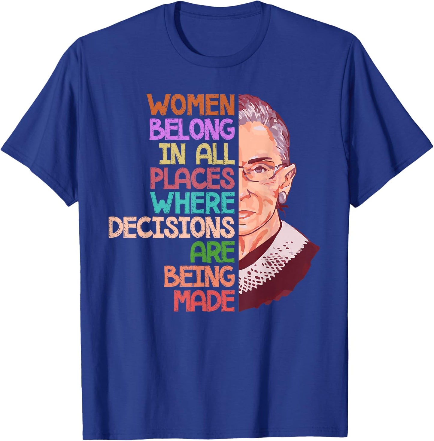 Feminist Ruth Bader Ginsburg Quote Women Belong Gift T Shirt T-Shirt - T-Shirt | Royal