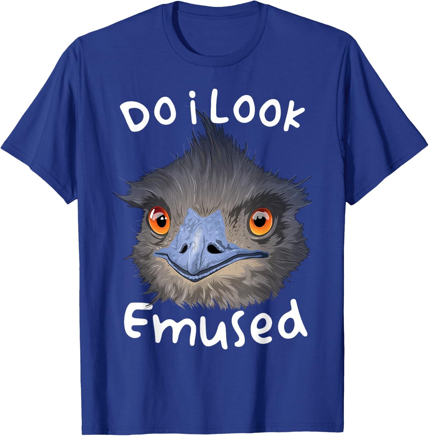 Do I Look Amused Funny Australian Emu Bird Love Emus T-Shirt - T-Shirt | Royal