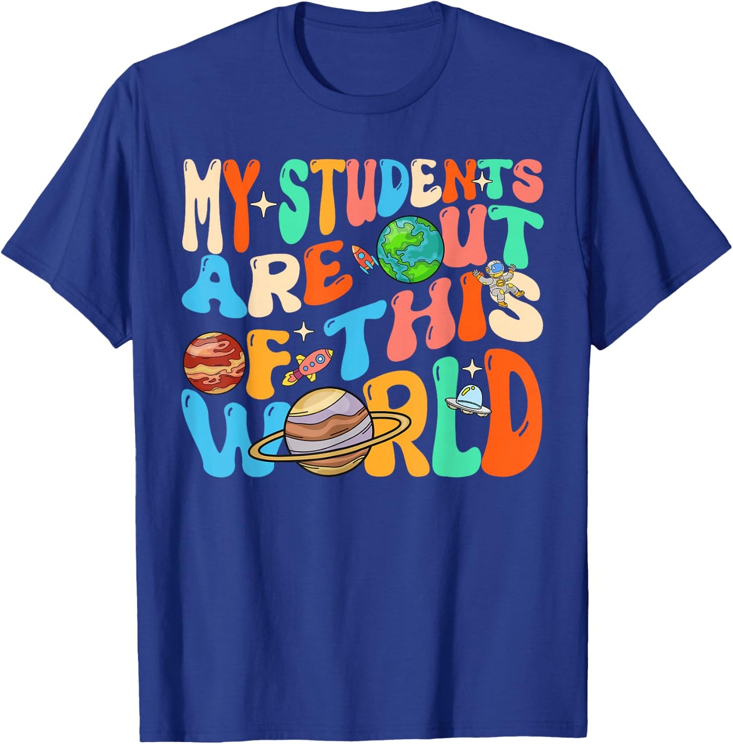My Students Are Out Of This World Space Groovy Teacher T-Shirt - T-Shirt | Royal