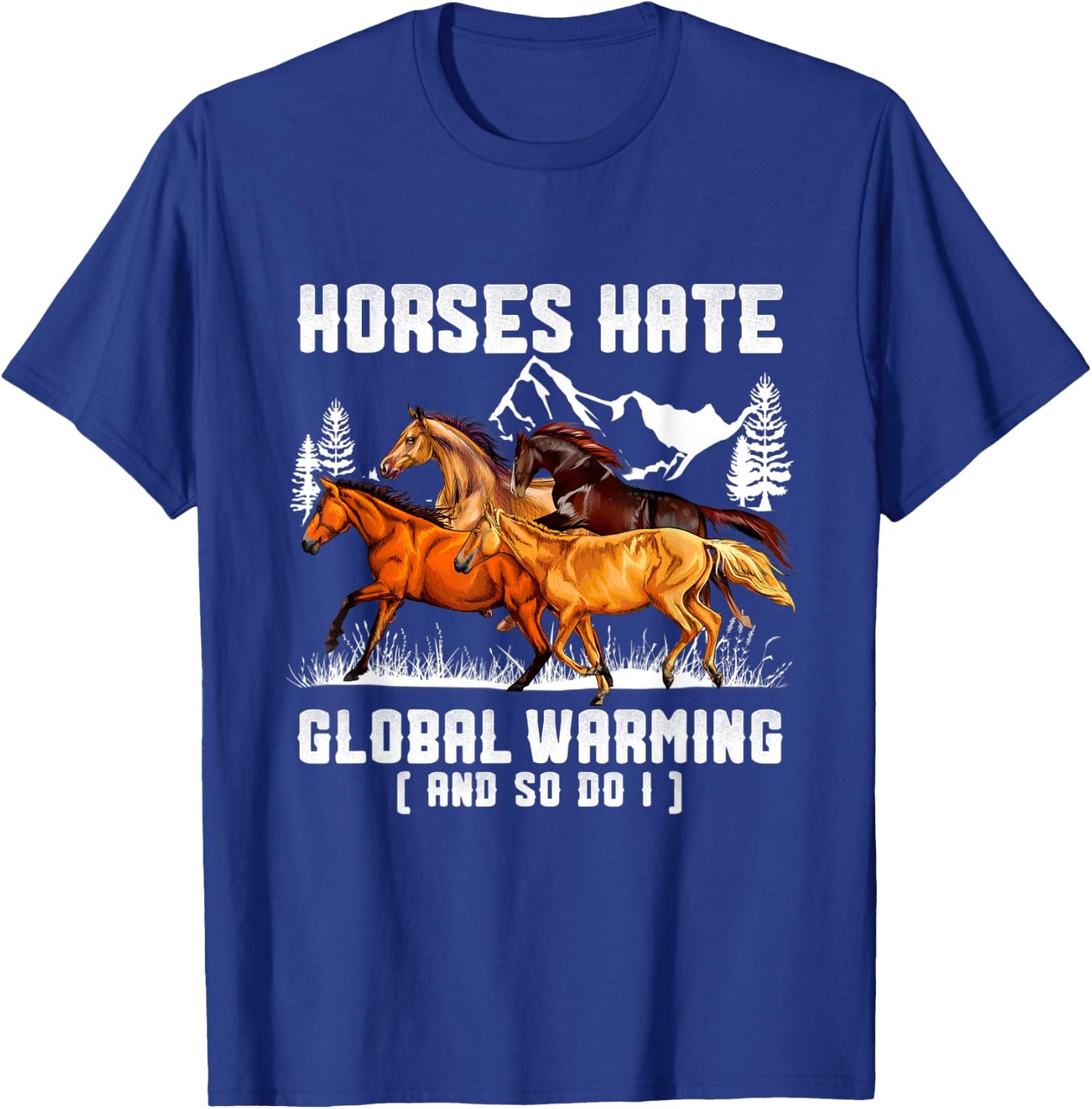 Horses Hate Global Warming And So Do I T-Shirt - T-Shirt | Royal