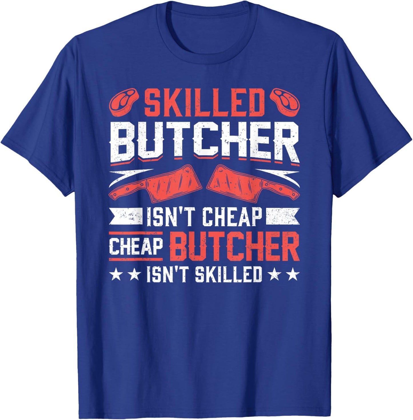 Skilled Butcher Isn't Cheap - Funny Butchery Meat Cutter T-Shirt - T-Shirt | Royal