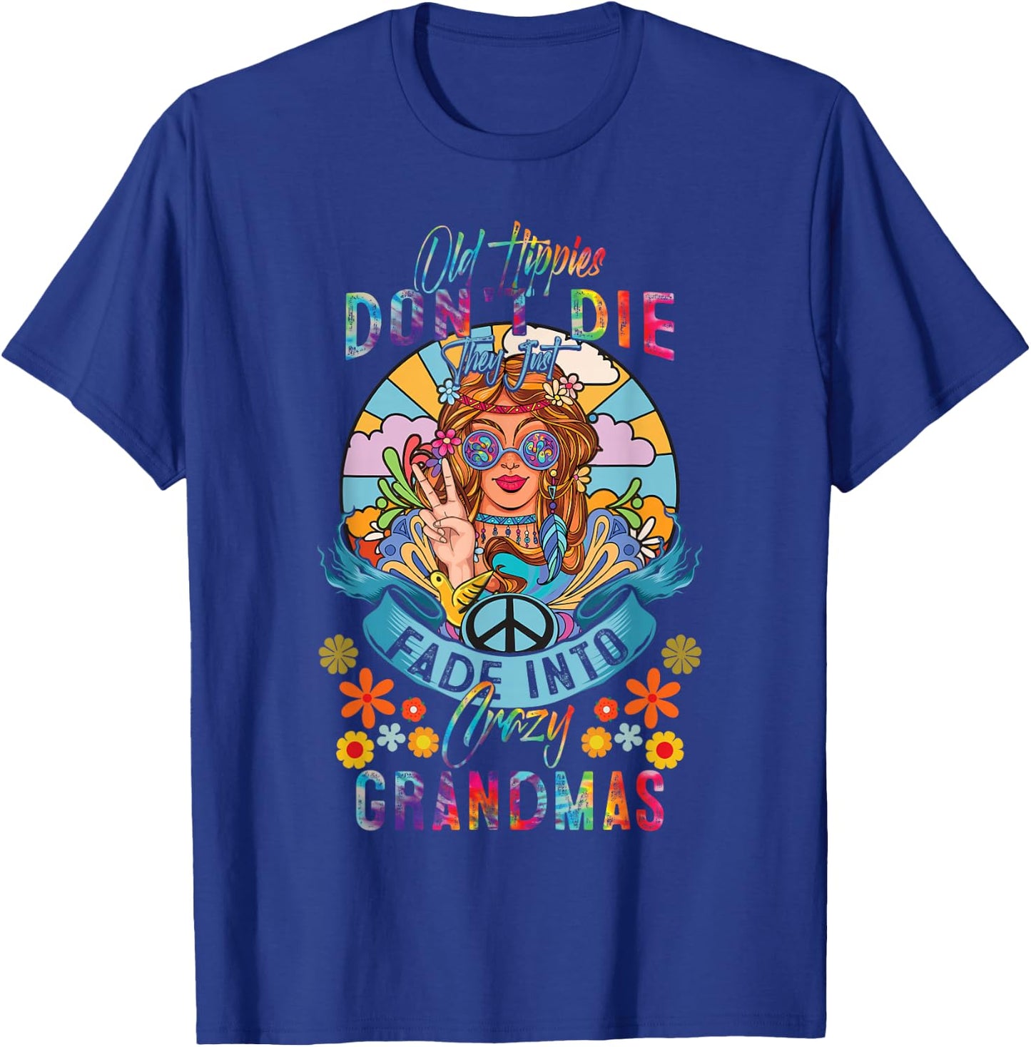 Old Hippies Do Not-Die They Just Fade Into Crazy Grandmas T-Shirt - T-Shirt | Royal