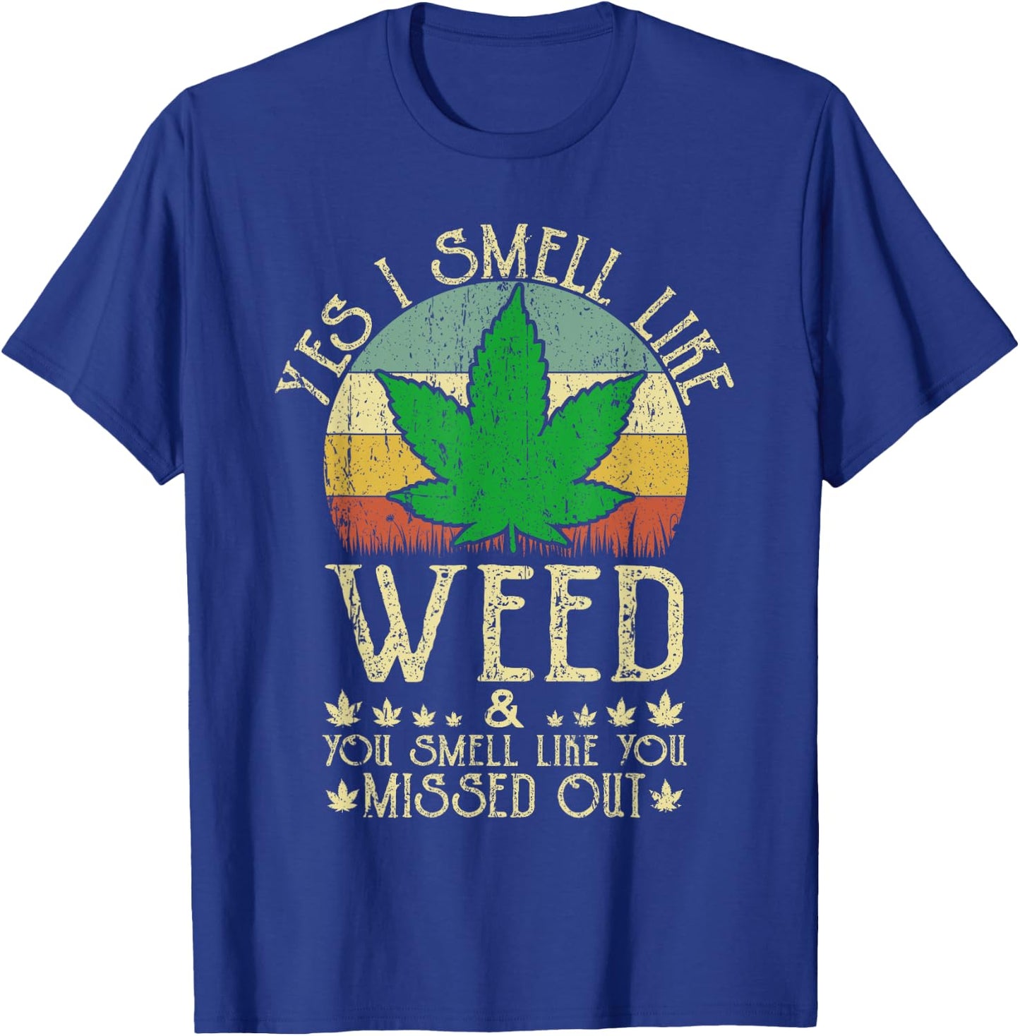 Retro Yes I Smell Like Weed You Smell Like You Missed Out T-Shirt - T-Shirt | Royal