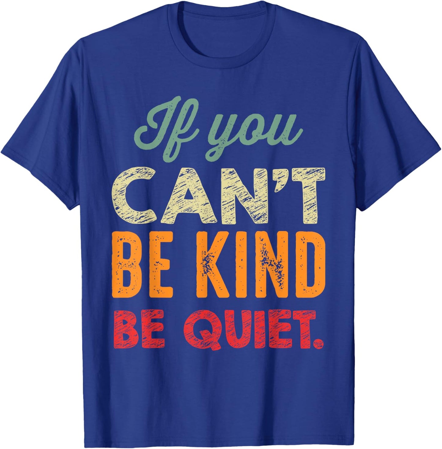 If You Can't Be Kind Be Quiet Anti Bullying Gift Student T-Shirt - T-Shirt | Royal