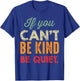 If You Can't Be Kind Be Quiet Anti Bullying Gift Student T-Shirt - T-Shirt | Royal
