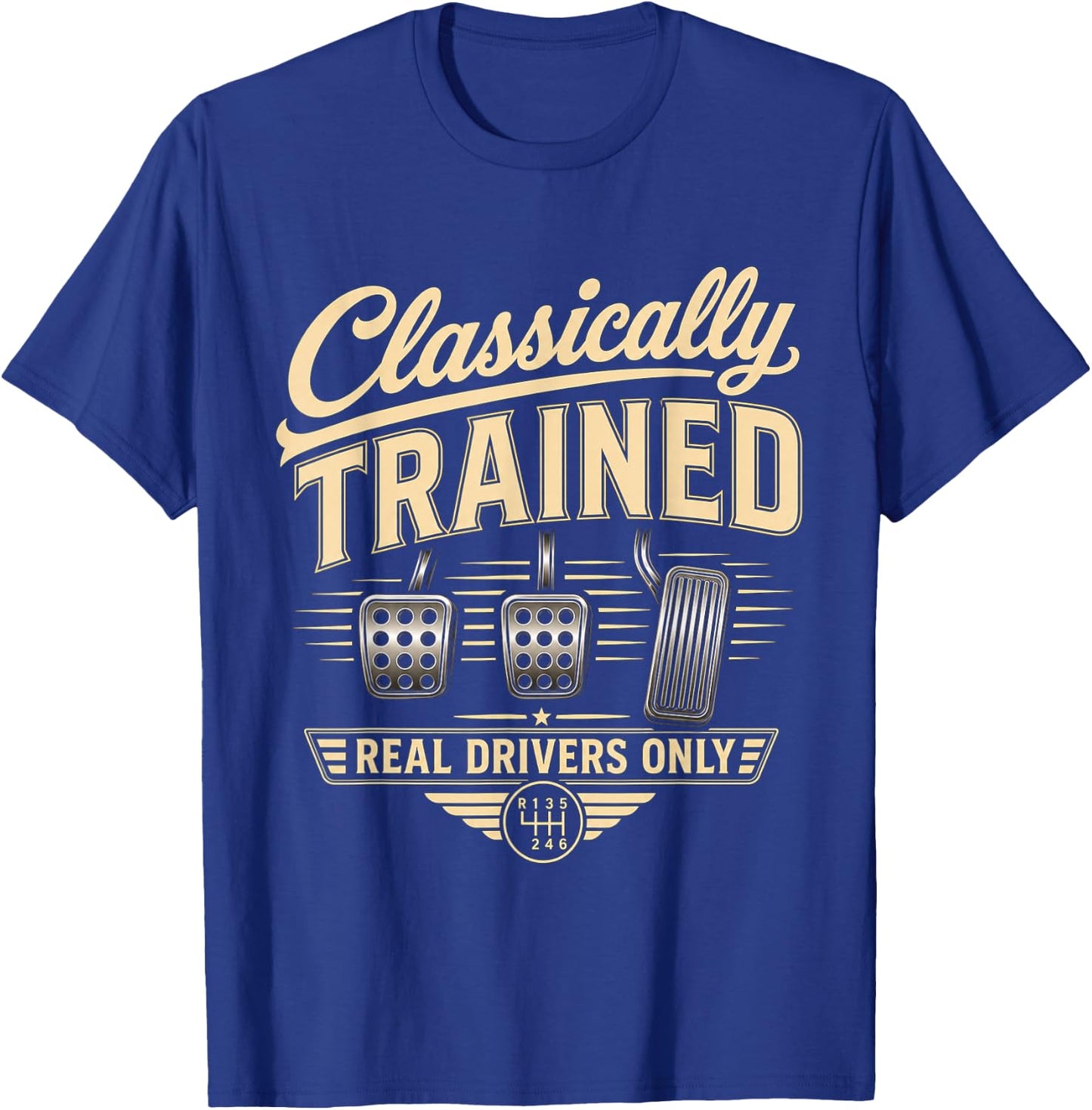 Classically Trained Manual Car Pedals Driving Real Drivers T-Shirt - T-Shirt | Royal