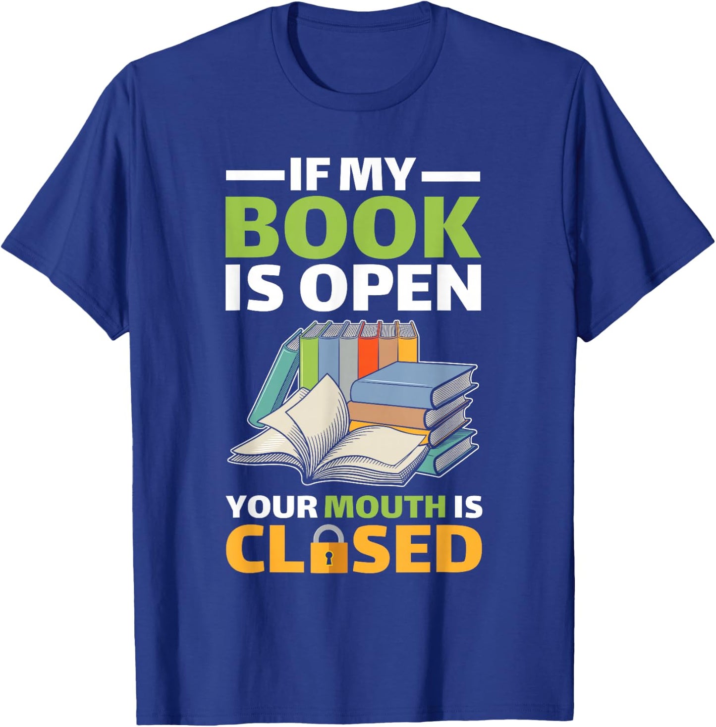 If My Book Is Open Your Mouth Is Closed T-Shirt - T-Shirt | Royal