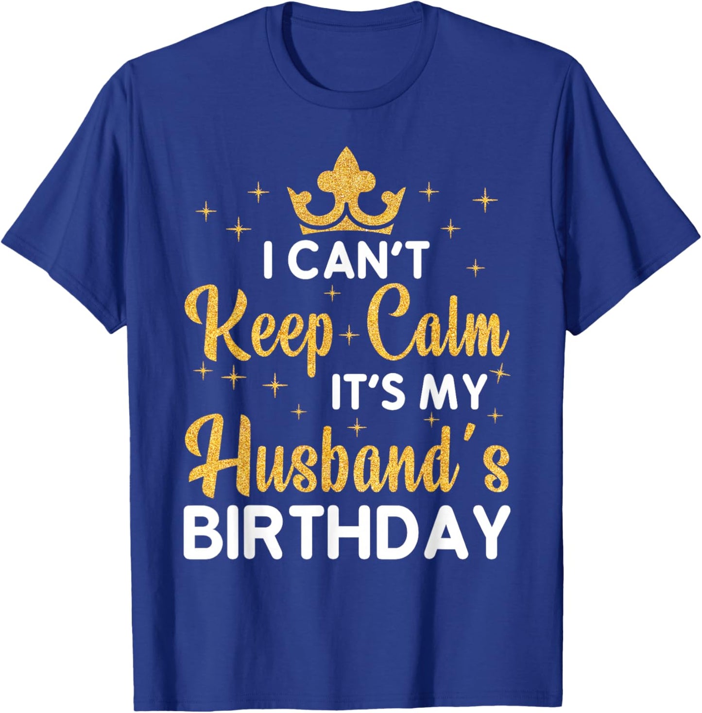 Party Husband Can't Keep Calm It's My Husband's Birthday T-Shirt - T-Shirt | Royal