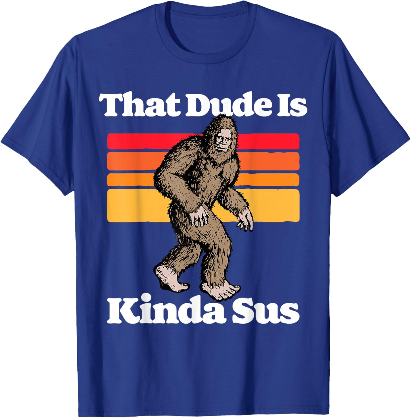 Sus World Funny Vintage Gamer Co That Dude Is Kinda Sus Funny Suspicious Bigfoot Sasquatch T-Shirt - T-Shirt | Royal