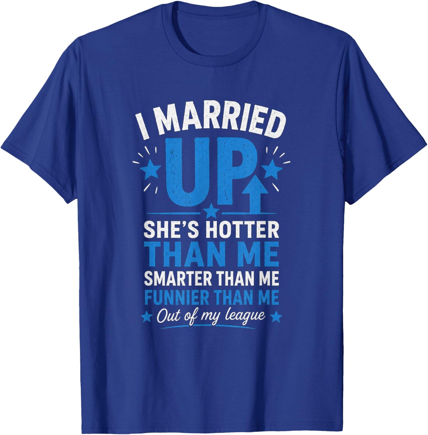 I Married Up T-Shirt - T-Shirt | Royal