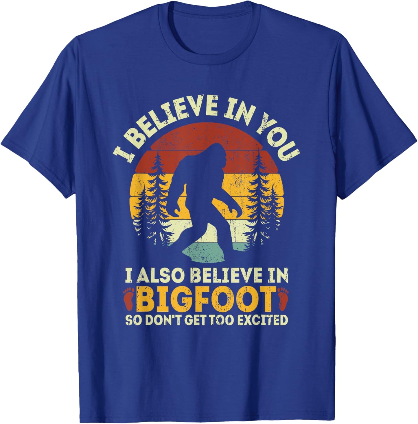 I Believe In You But Also Bigfoot Funny Bigfoot Saying T-Shirt - T-Shirt | Royal