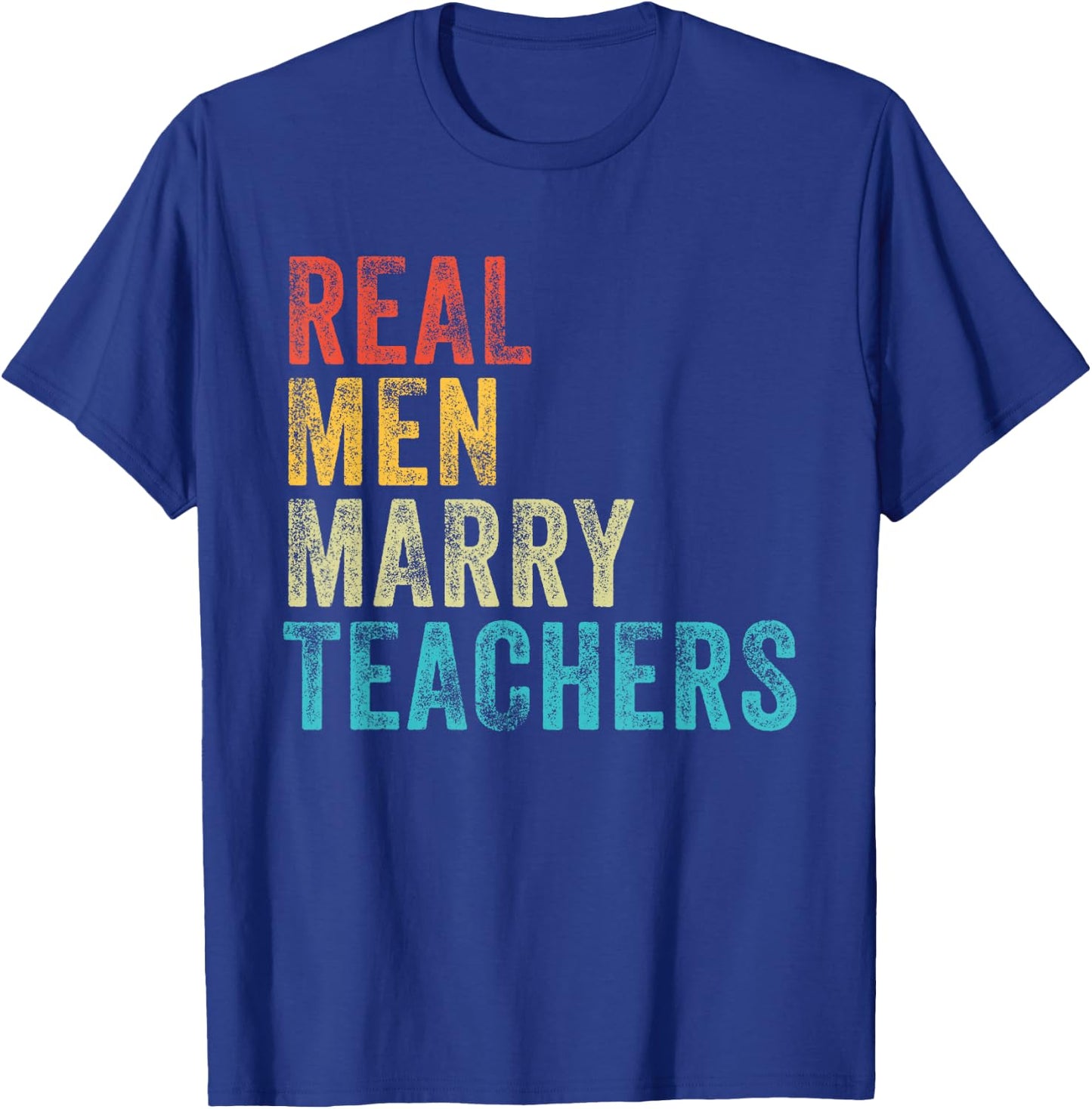 Real Men Marry Teachers Future Husband Wife Engagement Funny T-Shirt - T-Shirt | Royal