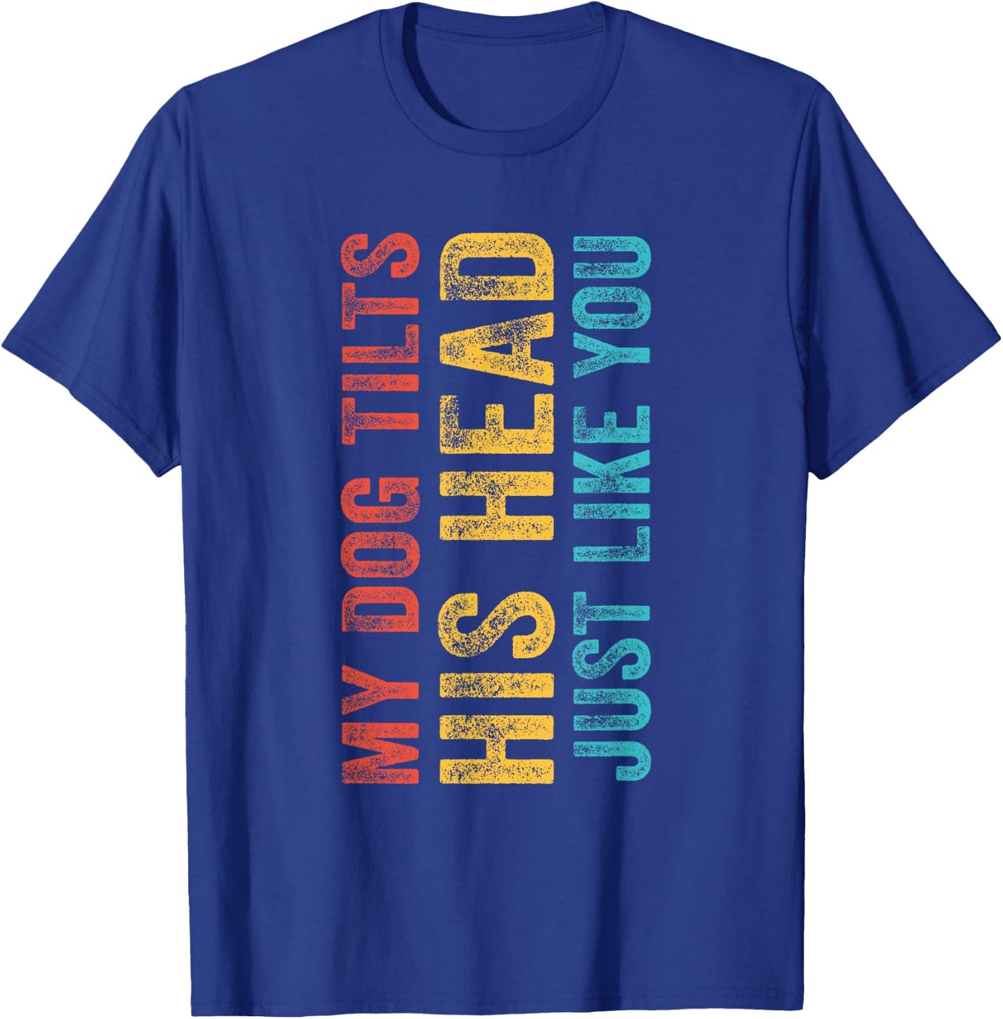 Funny My Dog Tilts His Head Just Like You Vintage Retro Women Girls Kids T-Shirt - T-Shirt | Royal