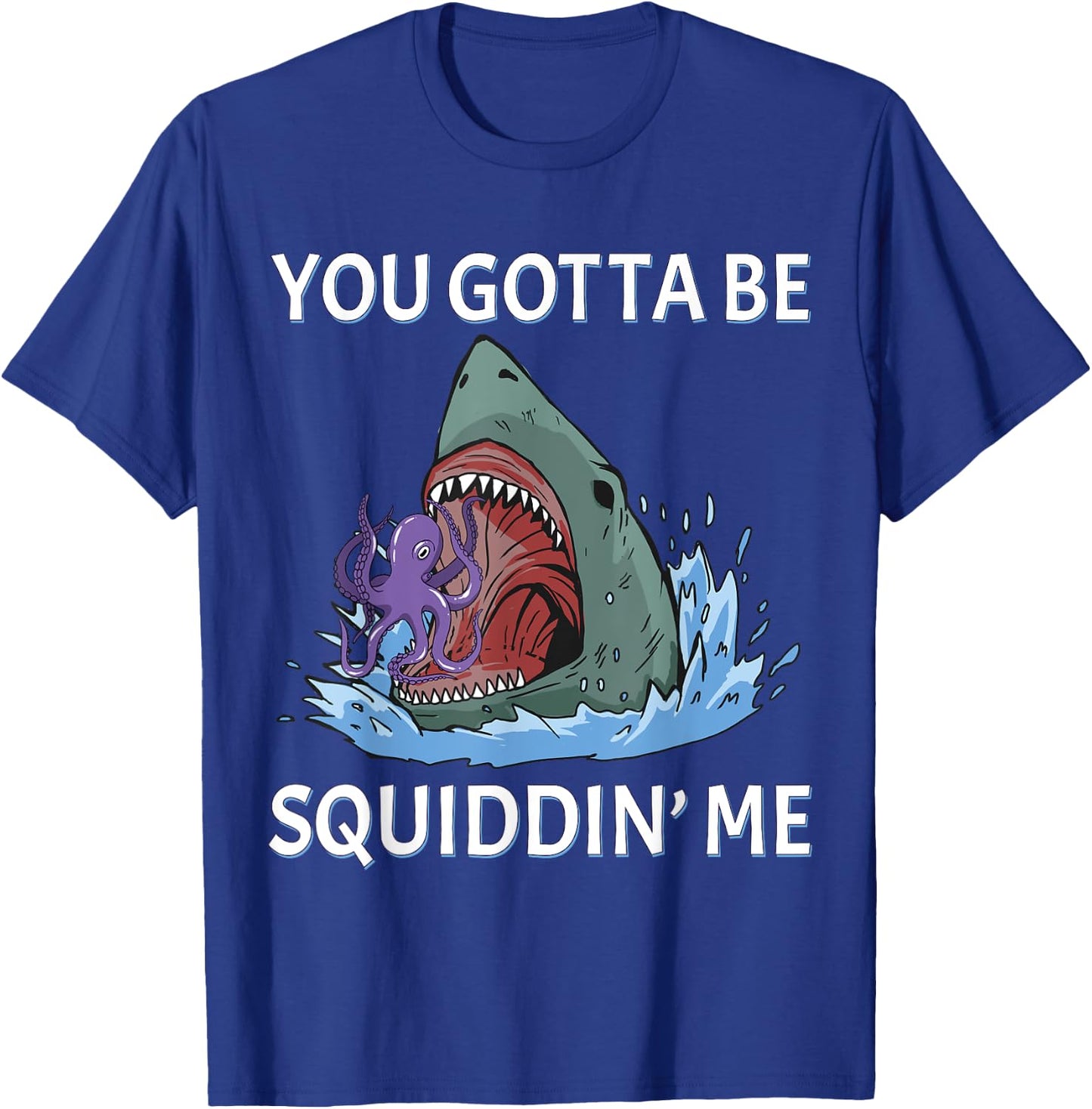 Funny Squid Puns You Gotta be Squidding me Hungry Shark T-Shirt - T-Shirt | Royal