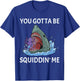 Funny Squid Puns You Gotta be Squidding me Hungry Shark T-Shirt - T-Shirt | Royal