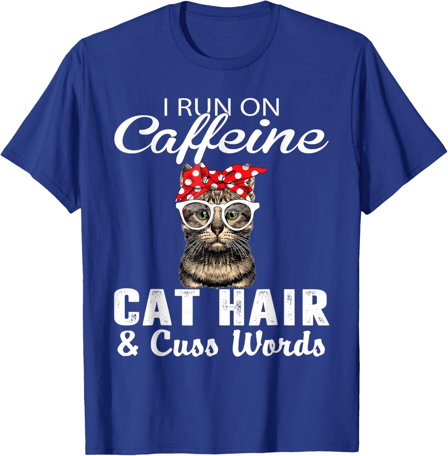 I Run on Caffeine Cat Hair and Cuss Words Cats Lover Women T-Shirt - T-Shirt | Royal