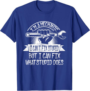 I'm A Mechanic I Can't Fix Stupid I Can Fix What Stupid Does T-Shirt - T-Shirt | Royal