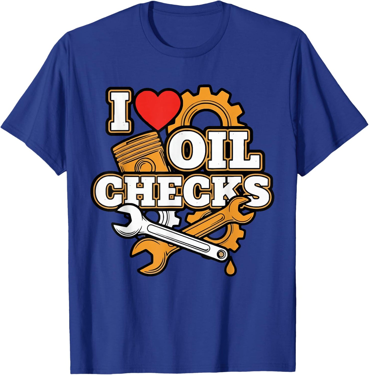 I Love Oil Checks Funny Auto Mechanic Car Men Women T-Shirt - T-Shirt | Royal