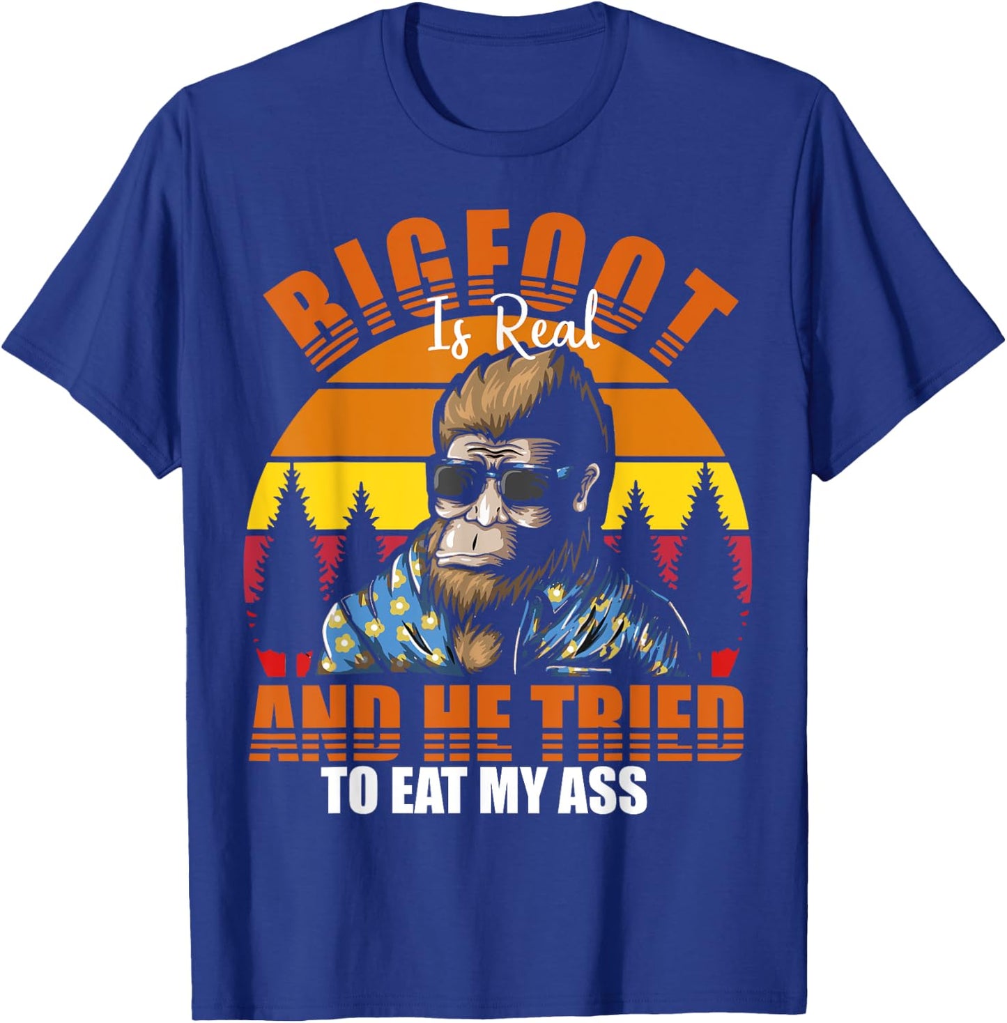 Bigfoot Is Real And I've Tried To Eat My Ass UFO Alien T-Shirt - T-Shirt | Royal