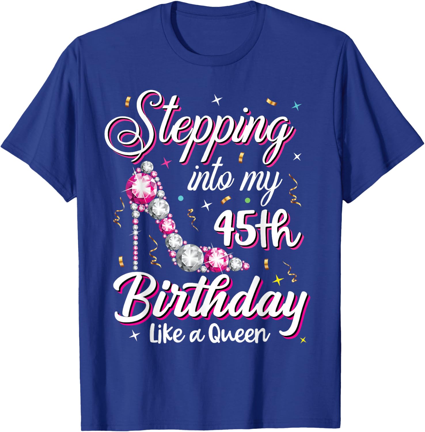 Stepping Into My 45th Birthday Like A Queen Happy Bday To Me T-Shirt - T-Shirt | Royal
