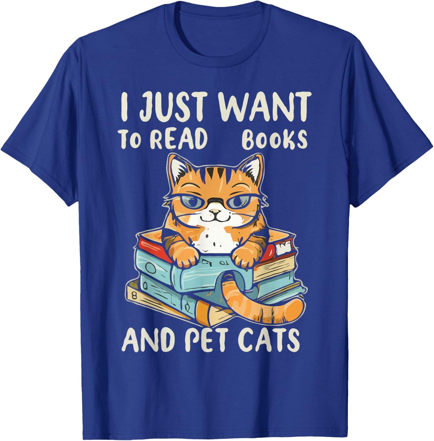 I Just Want To Read Books And Pet Cats T-Shirt - T-Shirt | Royal