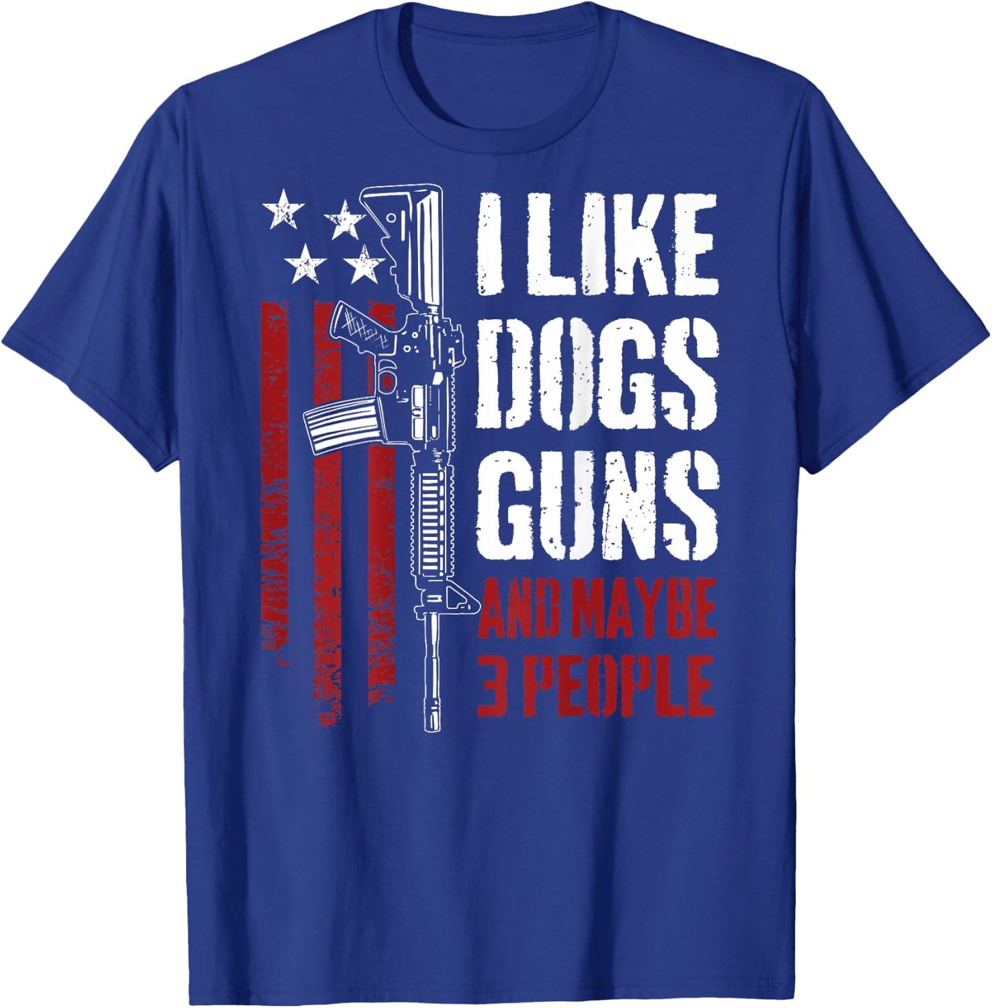I Like Guns Dogs and Maybe 3 People - Funny Gun (ON Back) T-Shirt - T-Shirt | Royal